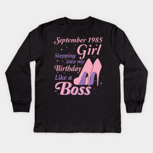 Happy Birthday To Me You Was Born In September 1985 Girl Stepping Into My Birthday Like A Boss Kids Long Sleeve T-Shirt